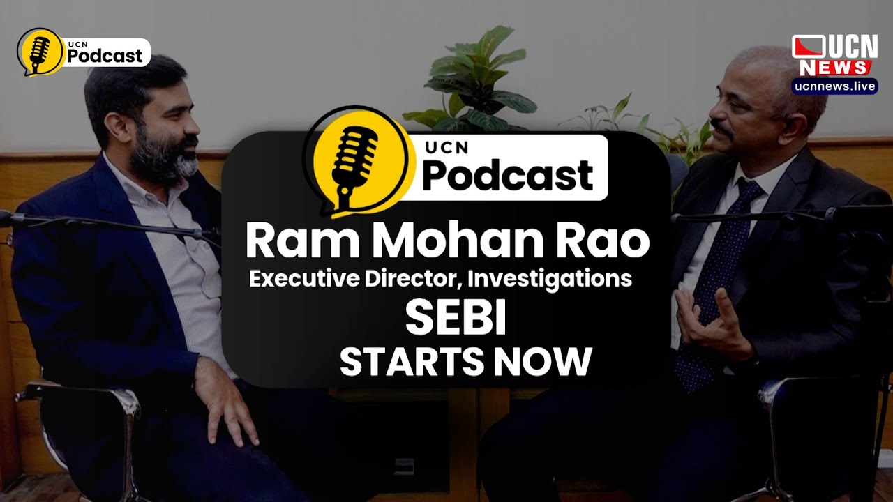 UCN Podcast | Featuring Ram Mohan Rao &ndash; Executive Director (Investigations), SEBI