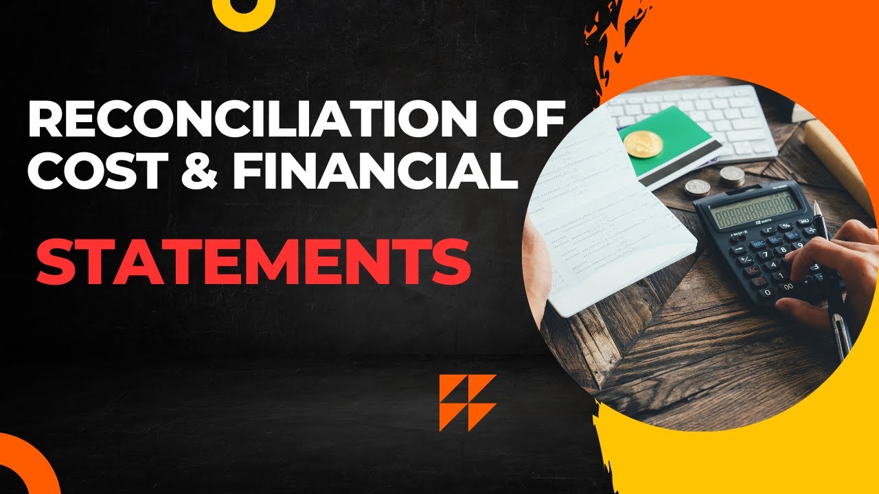 RECONCILIATION OF COST AND FINANCIAL ACCOUNTS