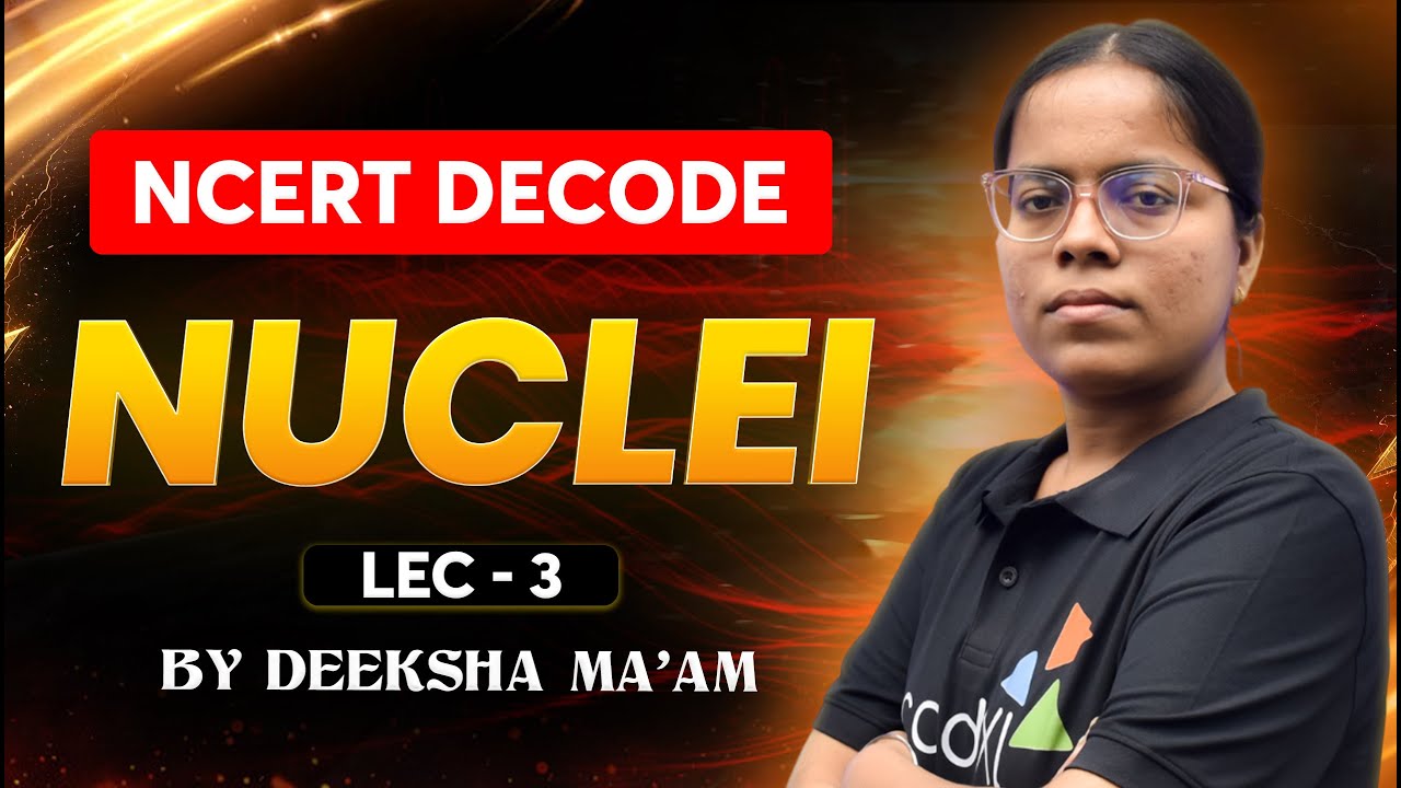 NUCLEI Lecture 3 for NEET 2026 | NCERT Decode