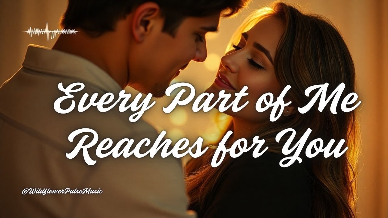 Every Part of Me Reaches for You &ndash; A Tender Love Song About Choosing Each Other