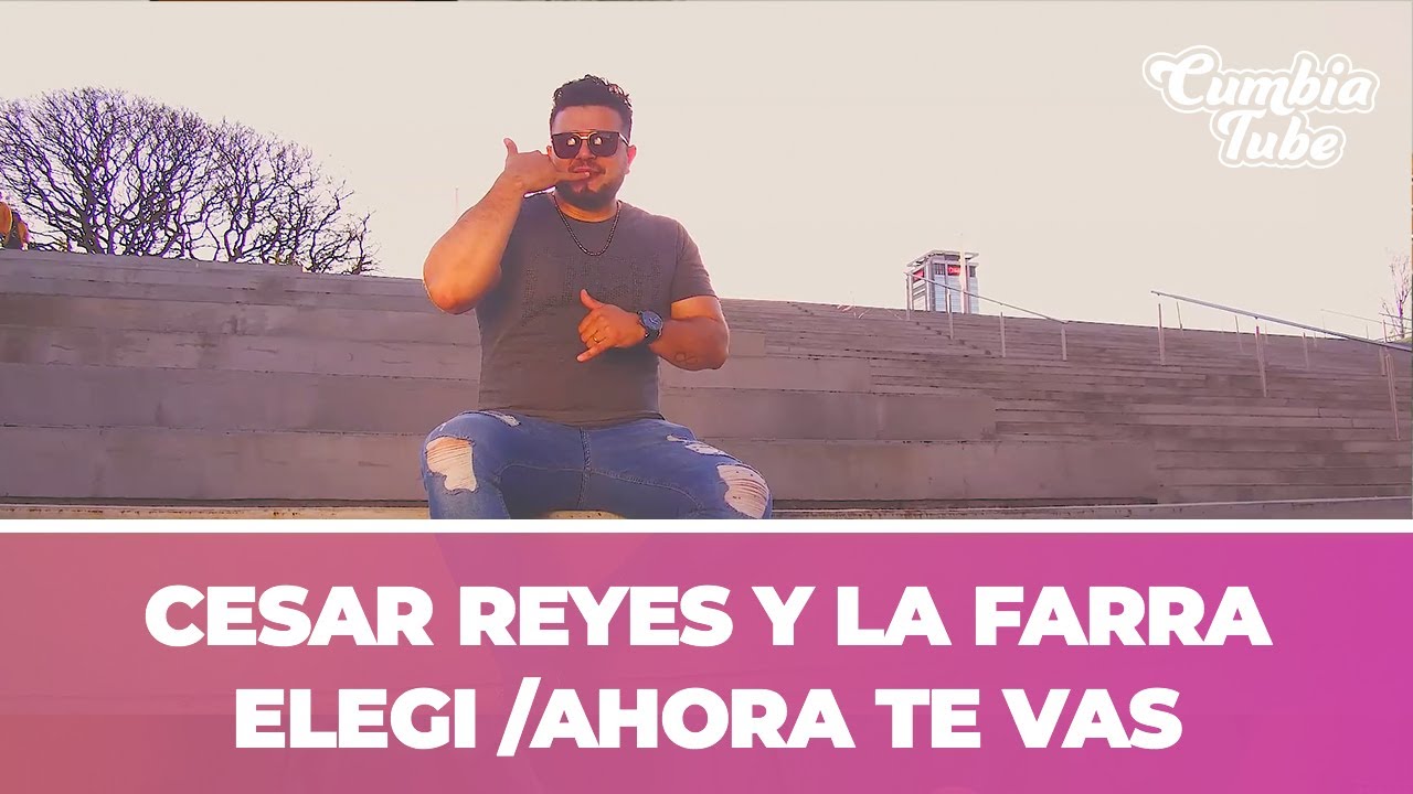 César Reyes y La Farra - Elegí & Ahora te vas | Cumbia Tube