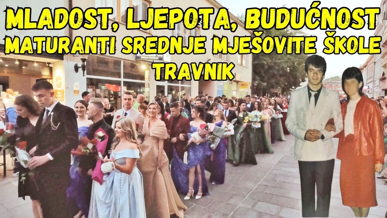 MLADOST LJEPOTA I BUDUĆNOST TRAVNIKA  I   MATURANTI SREDNJE MJEŠOVITE ŠKOLE TRAVNIK
