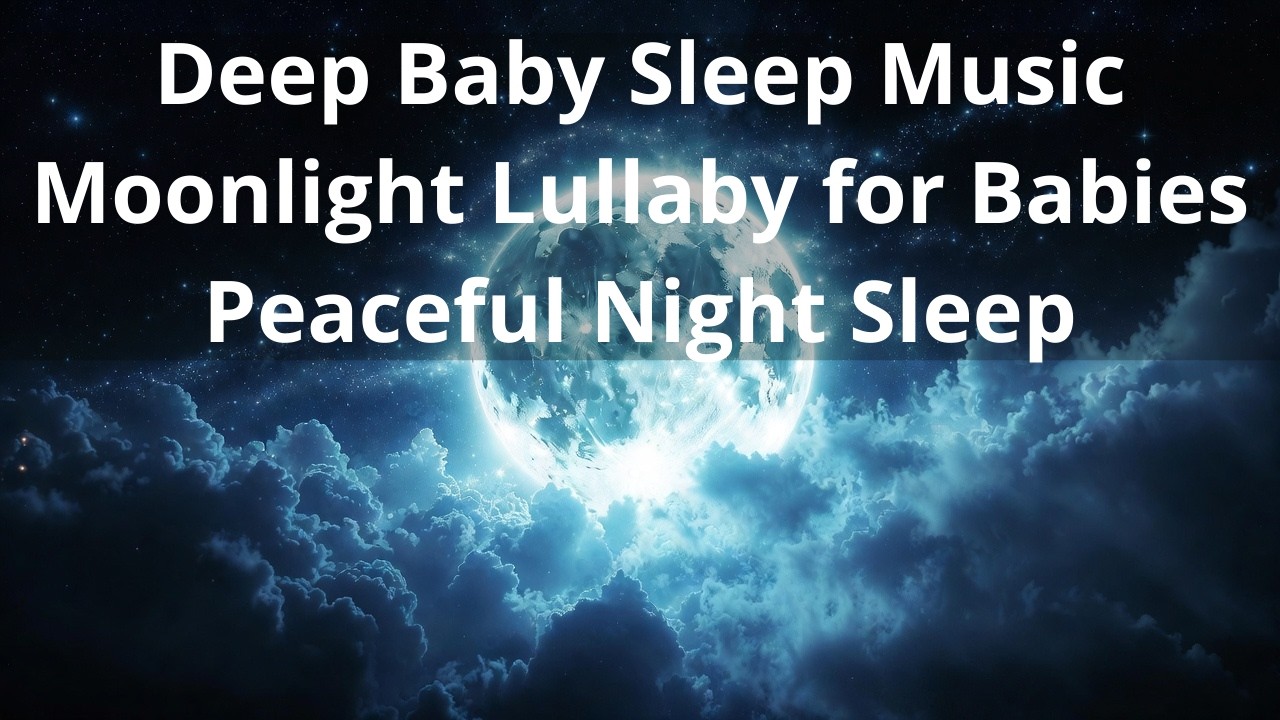 Deep Baby Sleep Music 🌙 Moonlight Lullaby for Babies | Peaceful Night Sleep