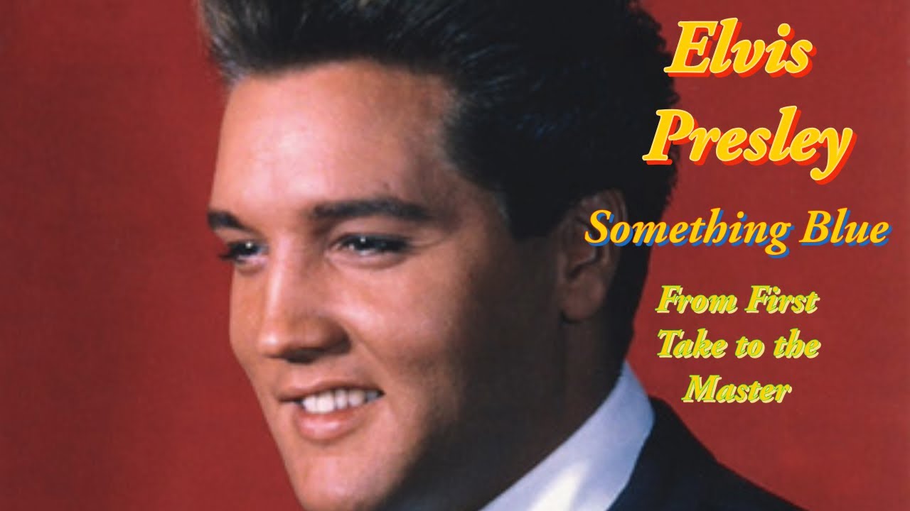 Elvis Presley - Something Blue - From First Take to The Master