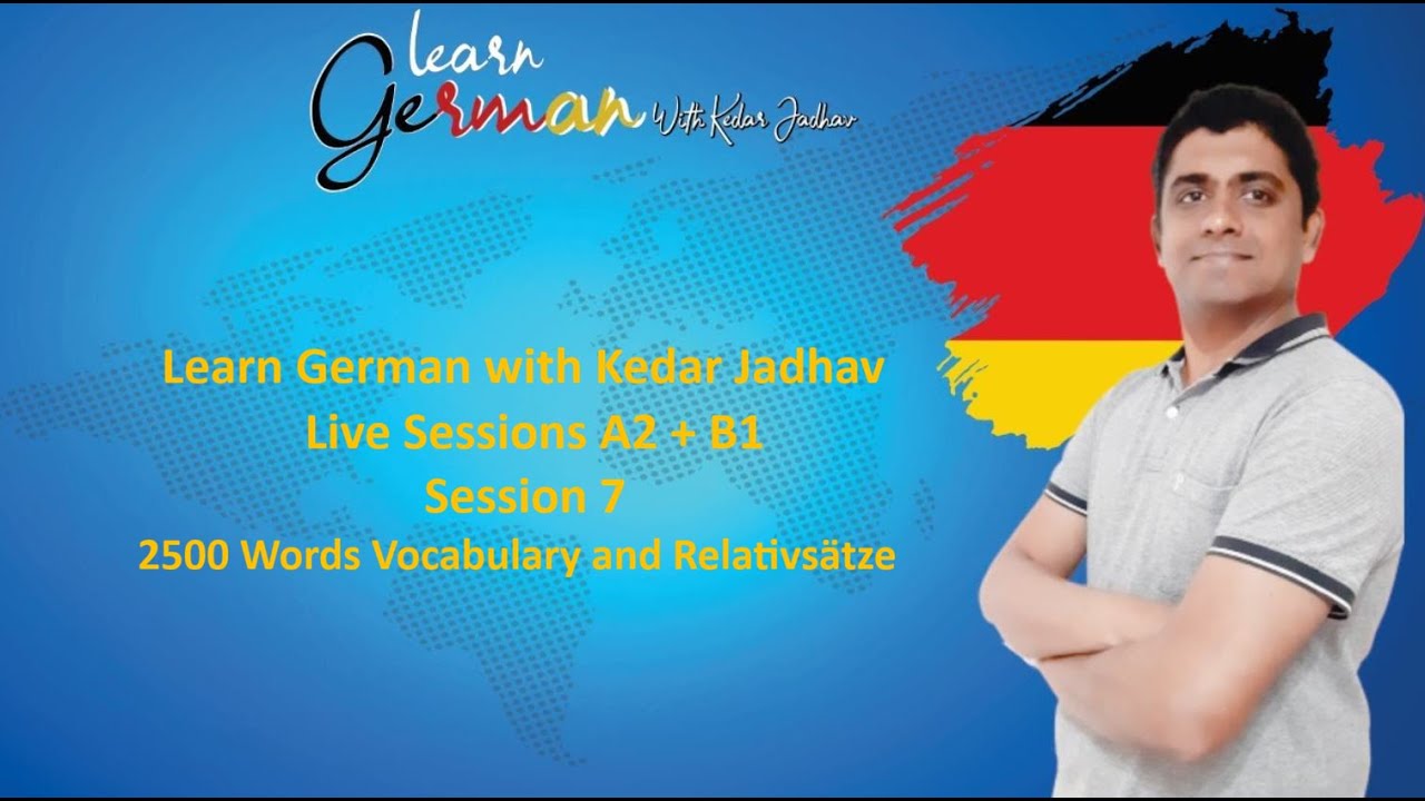 Learn German with Kedar Jadhav : A2 + B1 :  Session 7 : 2500 Words Vocabulary and Relativsätze