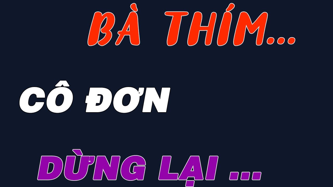 Đọc Truyện Đêm Khuya: BÀ THÍM LỚN TUỔI... LÂU NGÀY CÔ ĐƠN BÊN SÔ PHA CÙNG CHÁU TRAI