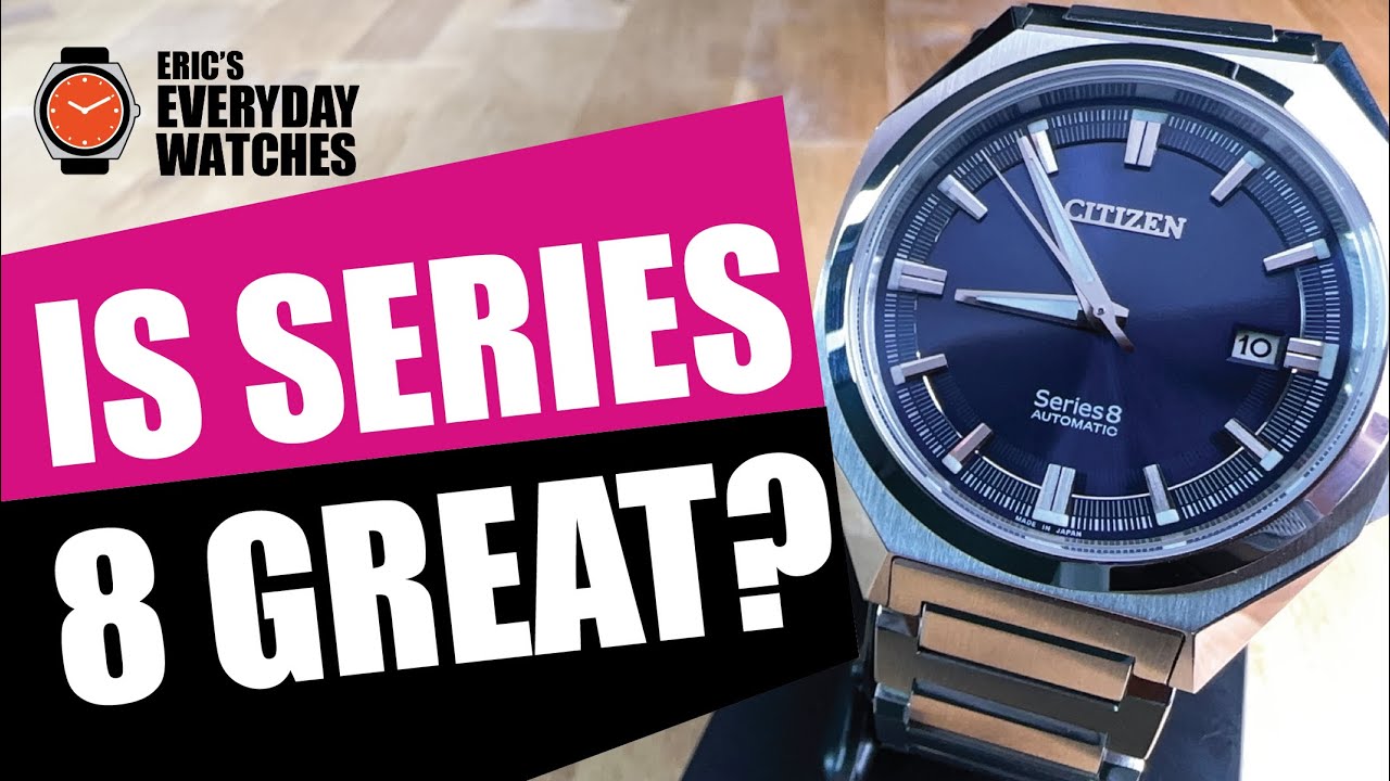 Citizen Series 8 – Is it Great?