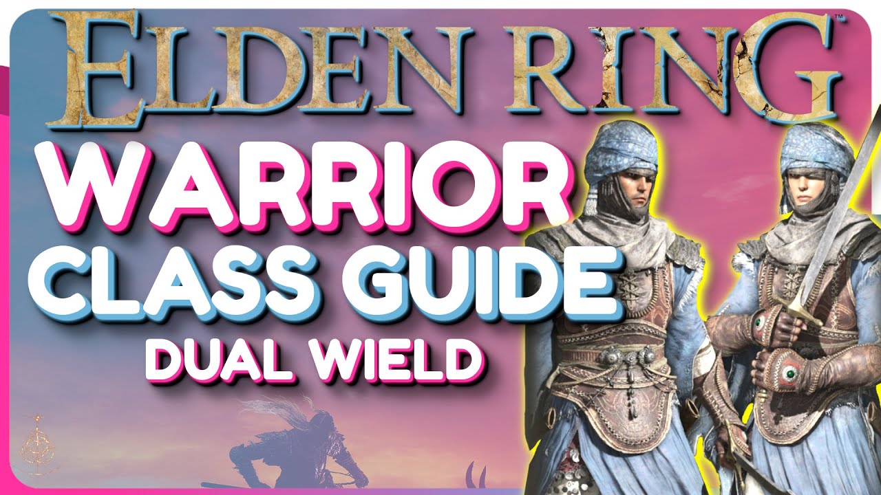 Elden Ring Warrior Class Guide - Dual Wield Build Guide