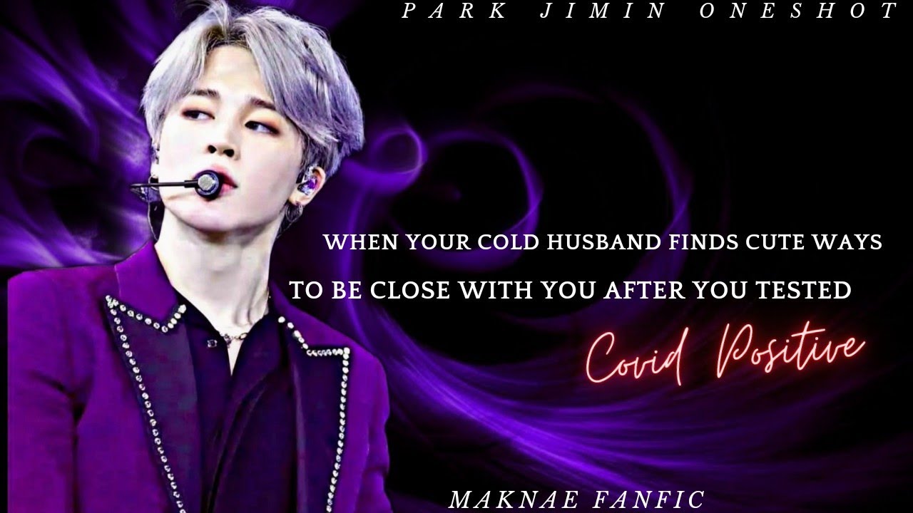 when your cold hubby finds cute ways to be close with you after you tested covid positive| jimin ff|