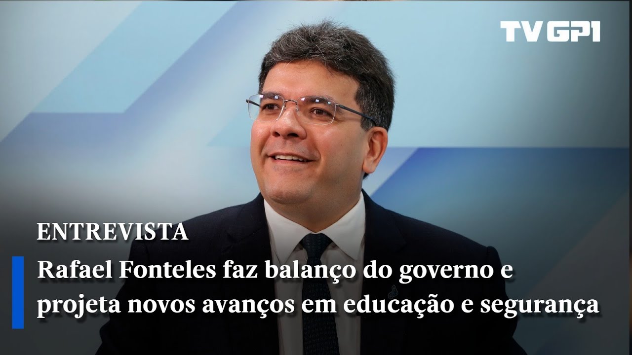 Rafael Fonteles faz balanço do governo e projeta novos avanços em educação e segurança