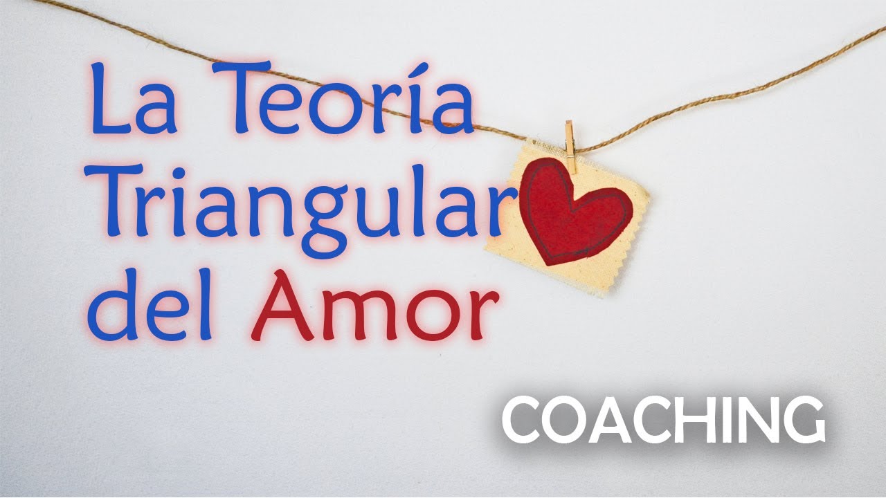 La Teor&iacute;a Triangular del Amor - Cosas de Coaching
