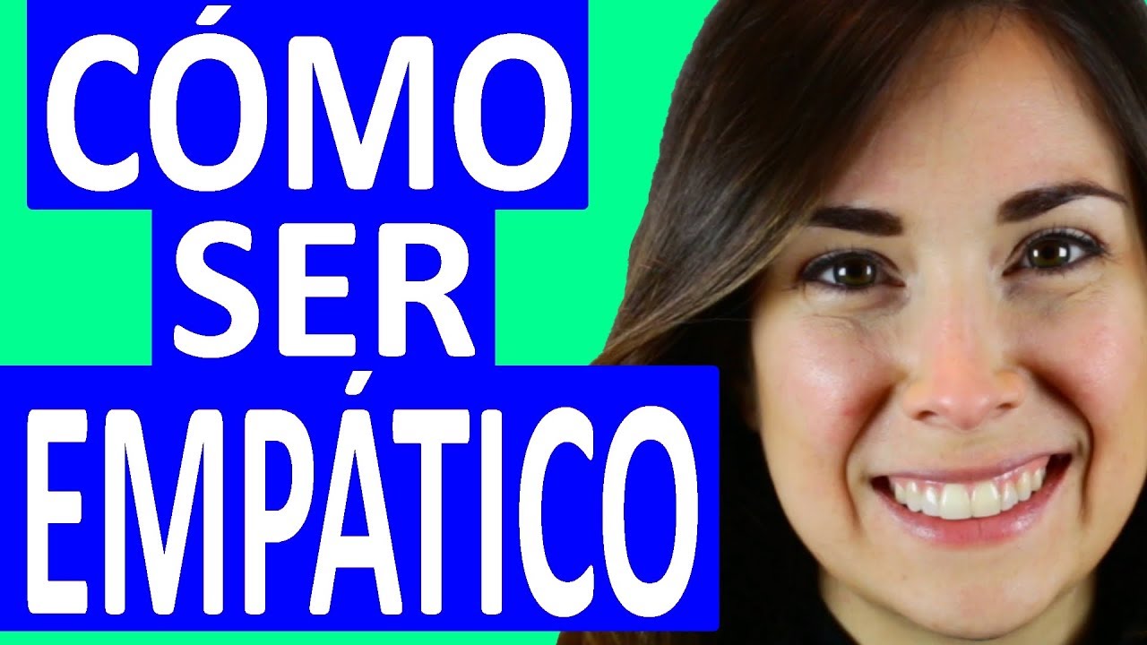 LA EMPATÍA Y CÓMO SER EMPÁTICO