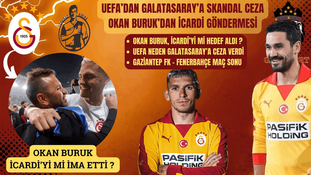 Galatasaray'a UEFA'dan Skandal Ceza | Okan Buruk'dan İcardi'ye Gönderme | Gaziantep FK Fenerbahçe