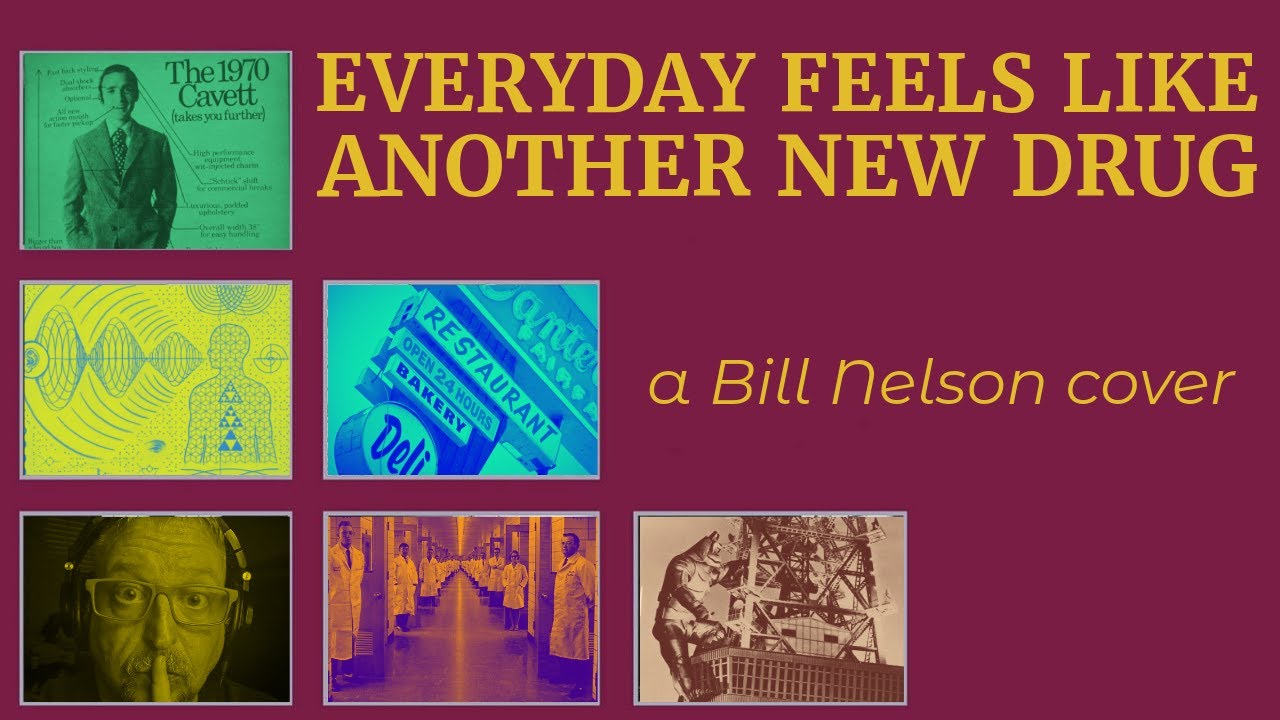 EVERYDAY FEELS LIKE ANOTHER NEW DRUG- A Bill Nelson Cover