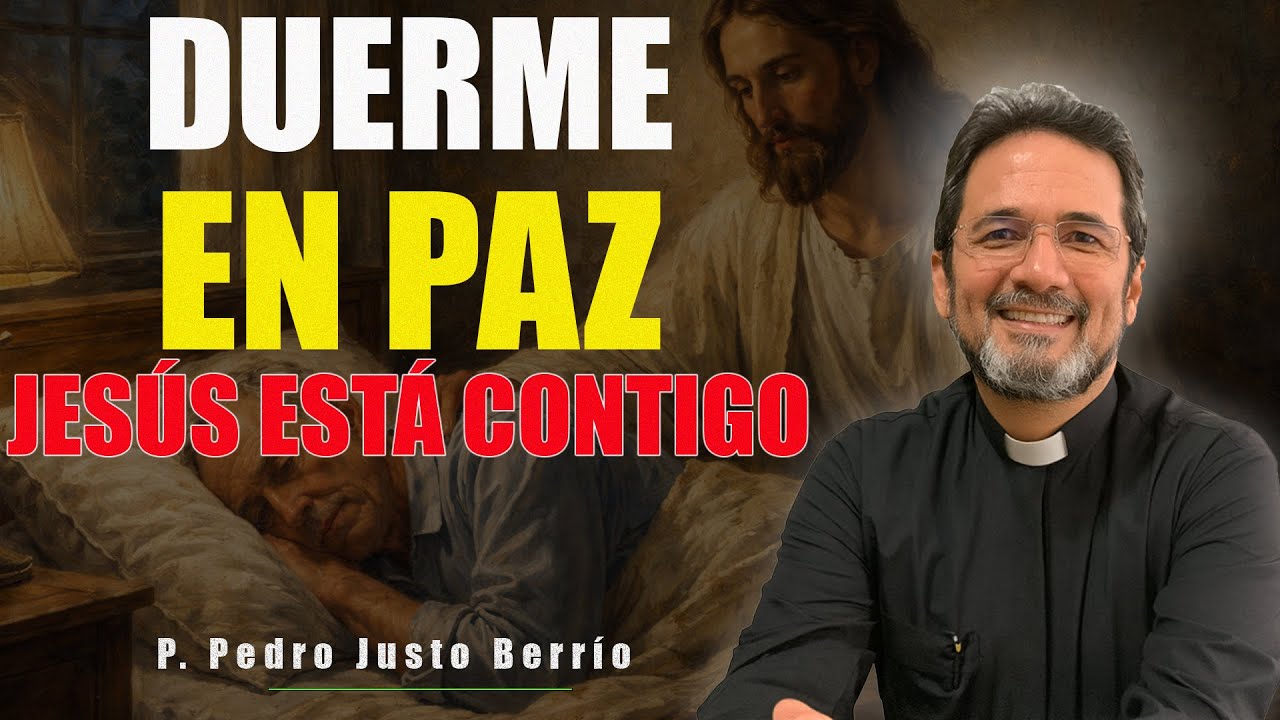 DUERME EN PAZ, JESÚS ESTÁ CONTIGO | P. Pedro Justo Berrío