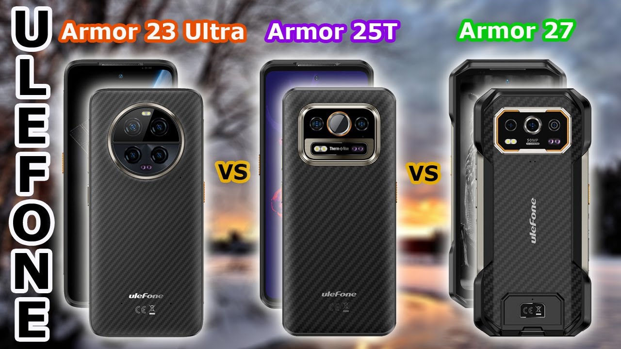 uleFone: Armor 23 Ultra - vs - Armor 25T - vs - Armor 27