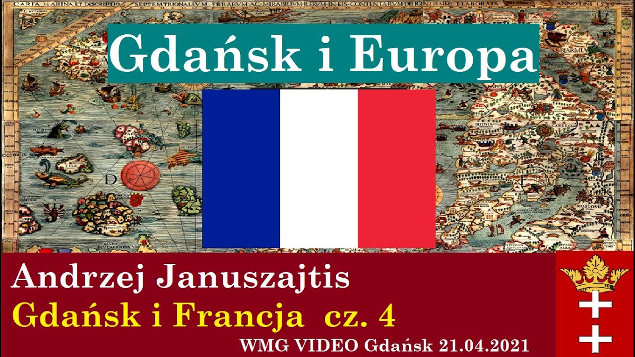 Andrzej Januszajtis: Gdańsk i Europa |  Cz. 4 Gdańsk i Francja | WMG VIDEO  Gdańsk 2021.04.21