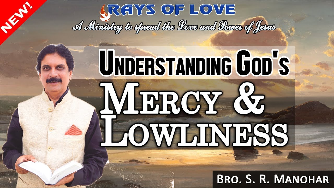 Understanding God’s Mercy & Lowliness - S R Manohar