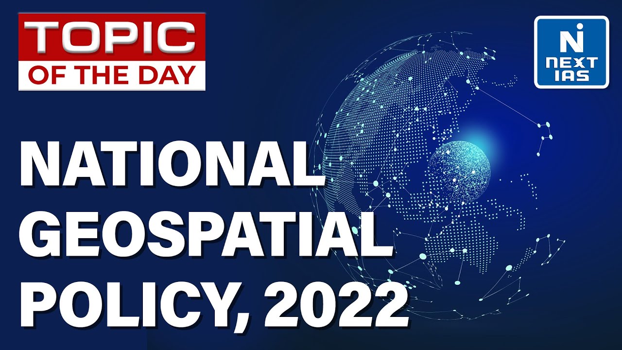 National Geospatial Policy 2022: What is Geospatial Technology? - UPSC