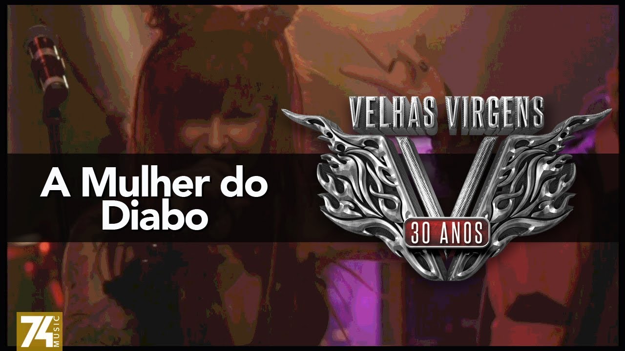 Velhas Virgens - A Mulher do Diabo (30 Anos: Ao Vivo no Love Story) [V&iacute;deo Oficial]