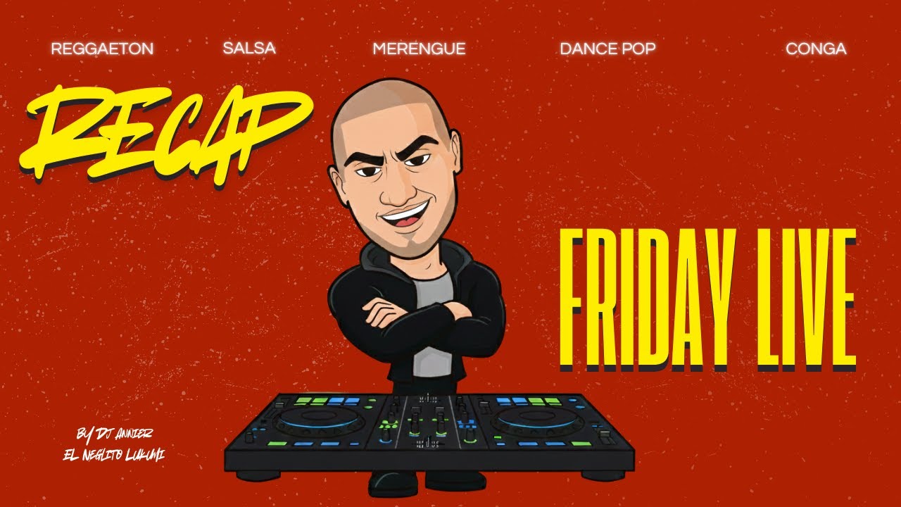 ReCap Friday Live con Dj Annier El Neglito Lukumi #cubaton #dj #djlive