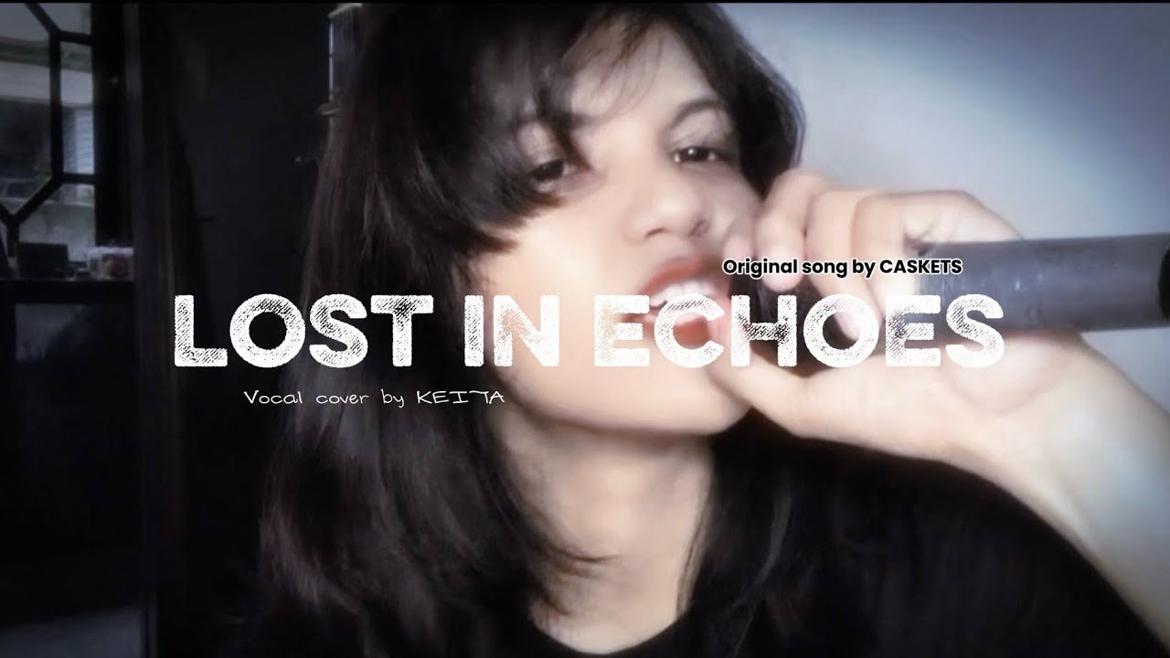 CASKETS - LOST in ECHOES (Vocal Cover)