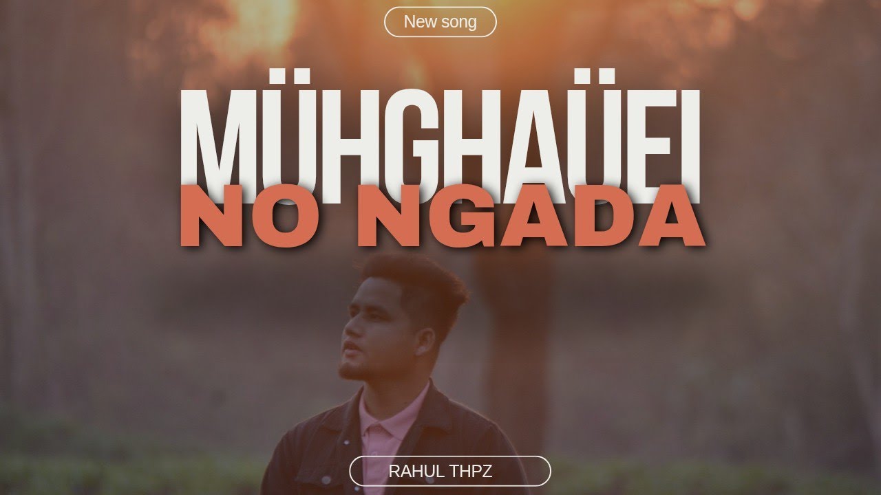 M&uuml;hgha&uuml;ei No Ngada | Christian Chang Naga Song | Rahul Thpz | @Onoung&uuml;hlang
