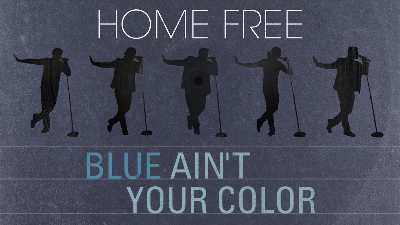 Home Free - Blue Ain't Your Color