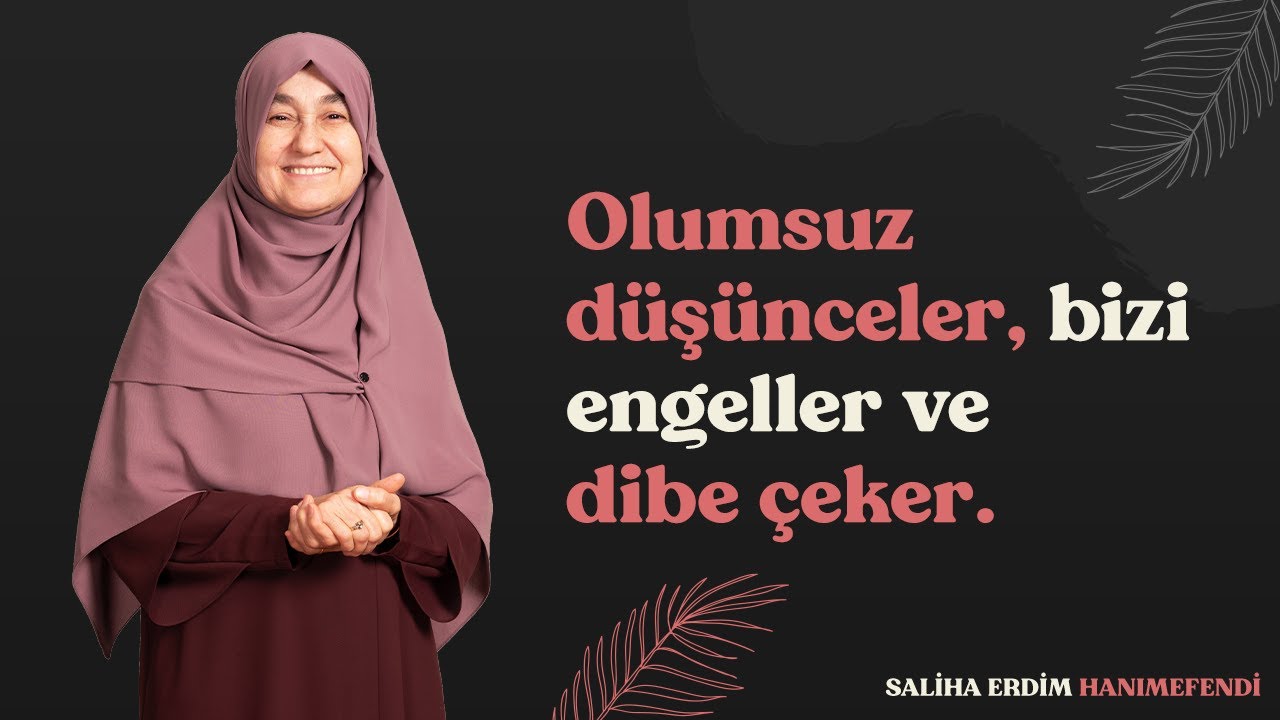 Olumsuz Düşünceler Bizi Engeller ve Dibe Çeker | Saliha Erdim