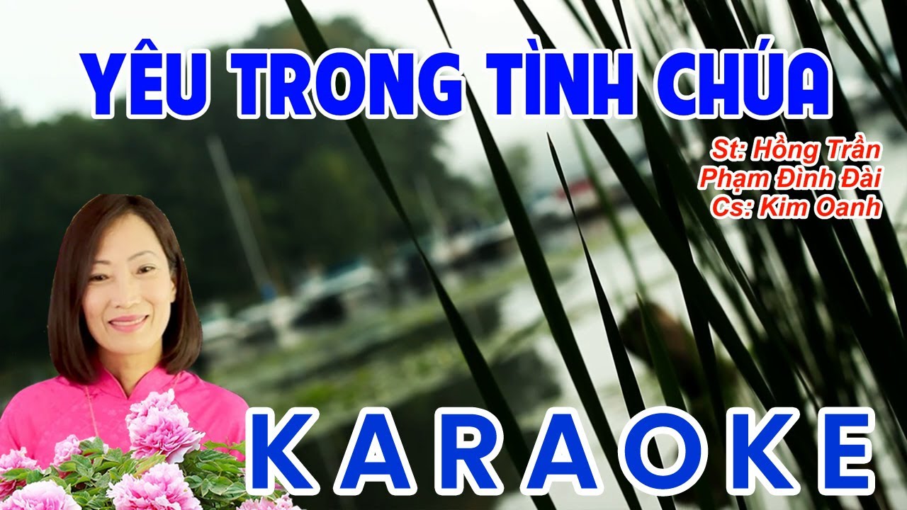 Yêu Trong Tình Chúa - Karaoke -  Sáng tác Hồng Trần, Phạm Đình Đài - Trình Bày Kim Oanh