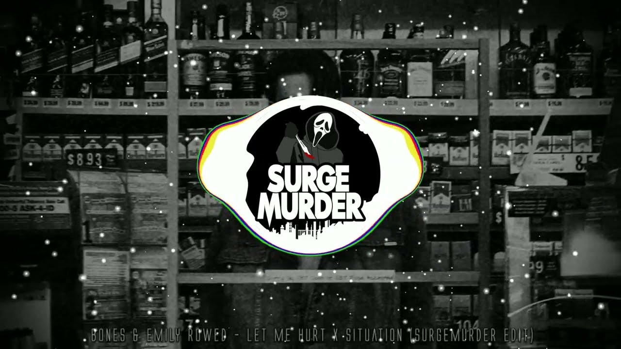 Bones & Emily Rowed - Let Me Hurt x Situation (SURGEMURDER EDIT)