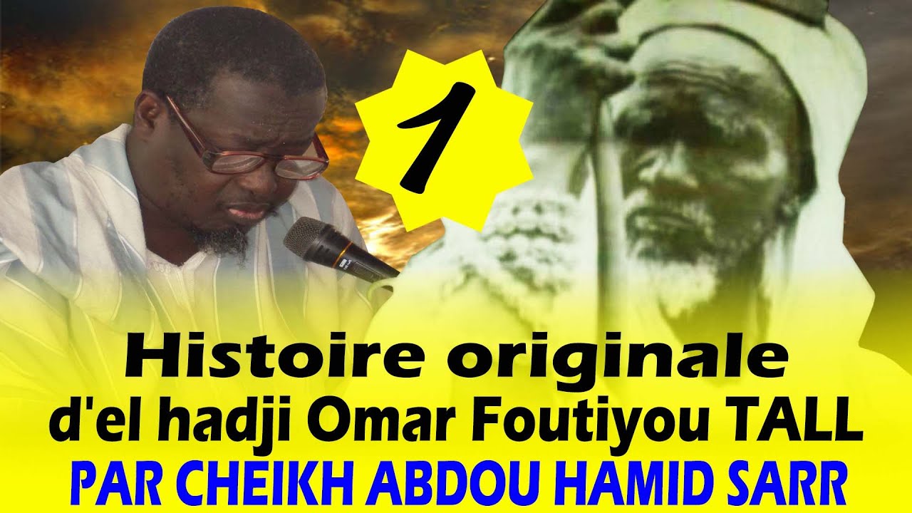 ÉCOUTER P 1 Histoire originale d'el hadji Omar Foutiyou TALL _ CHEIKH ABDOU HAMID SARR