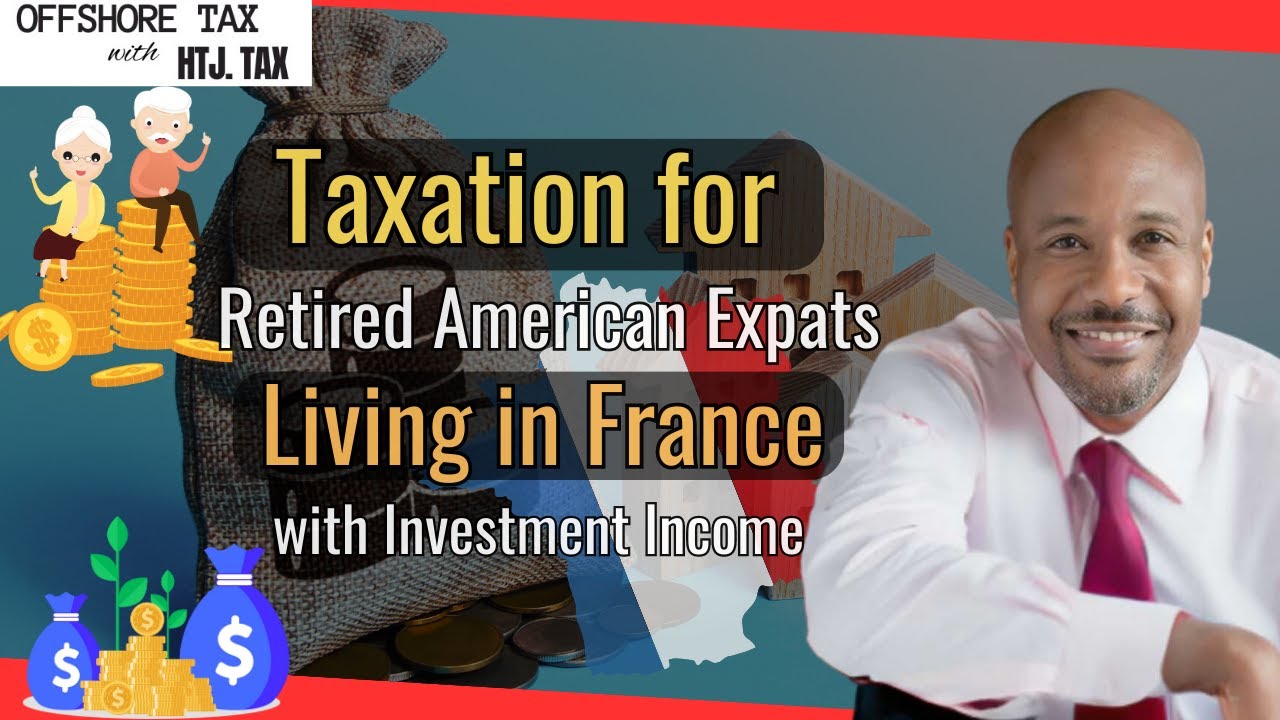 [ Offshore Tax ] Taxation for Retired American Expats Living in France with Investment Income