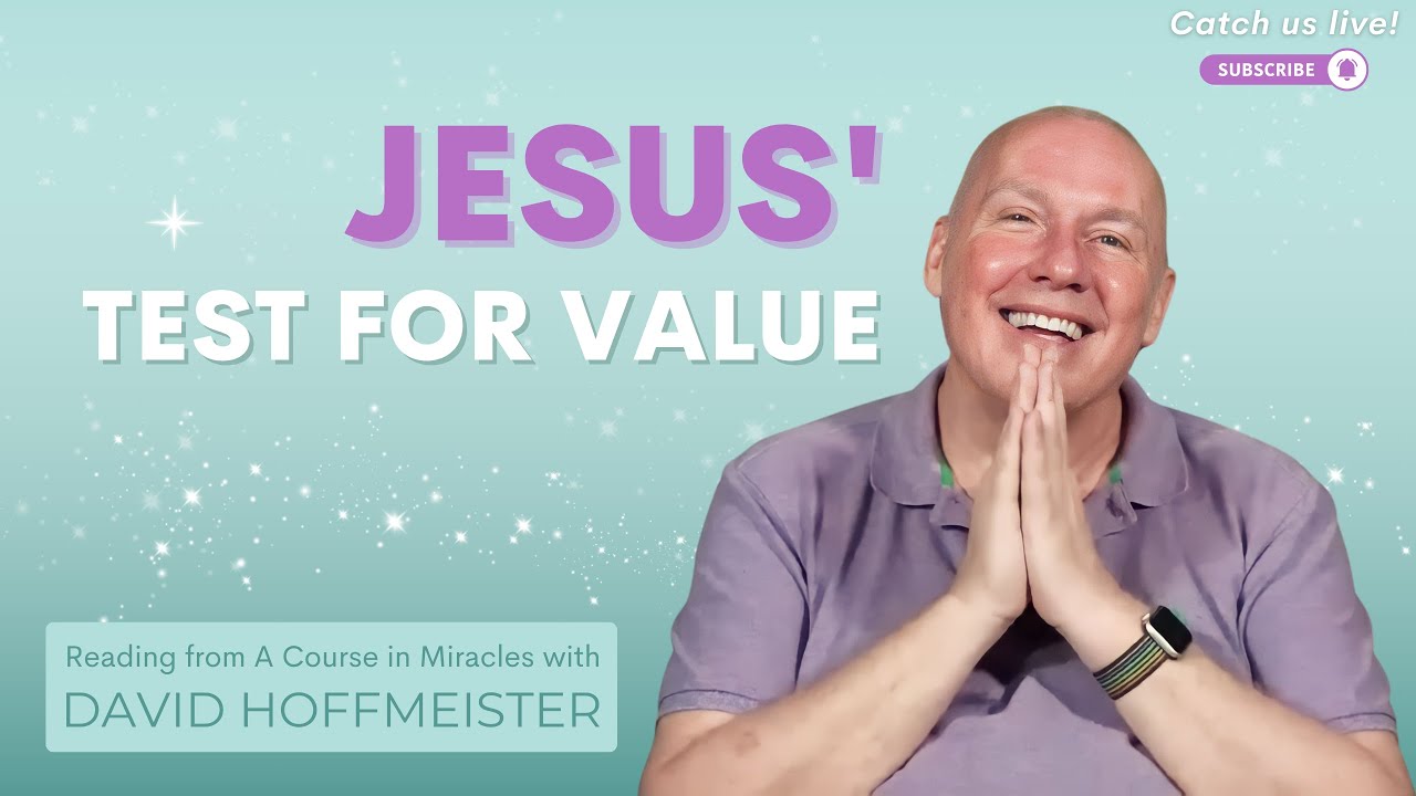 A Course In Miracles: What Is Truly Valuable? Jesus' Simple Test in ACIM Lesson 133