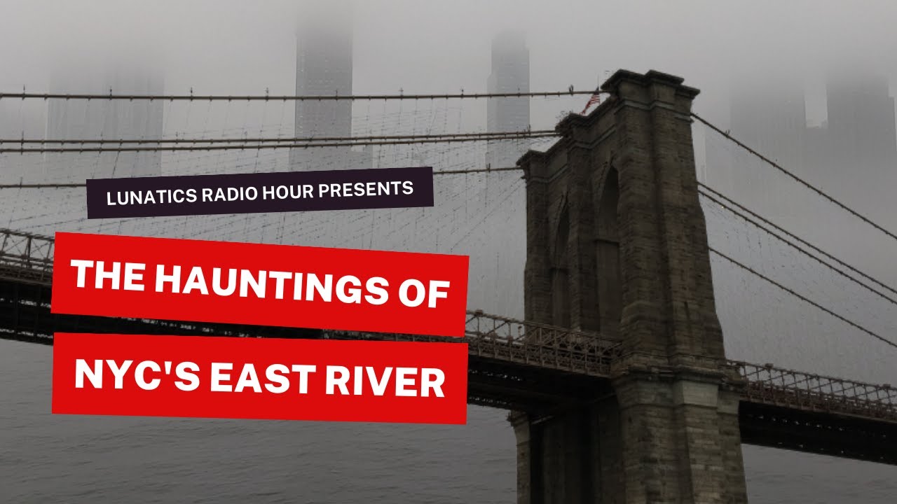 The Hauntings of New York City's East River | The Lunatics Project