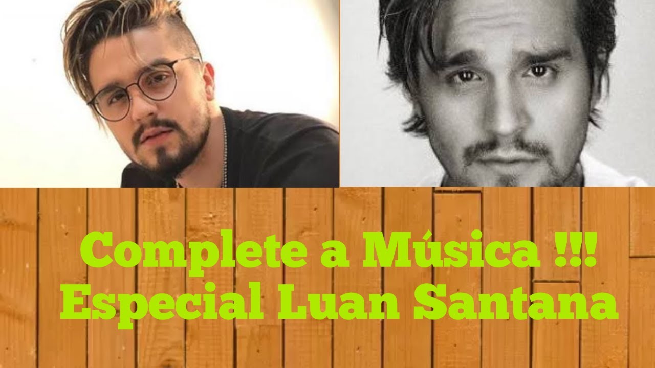 DESAFIO: Complete a Música !!! - Especial Luan Santana