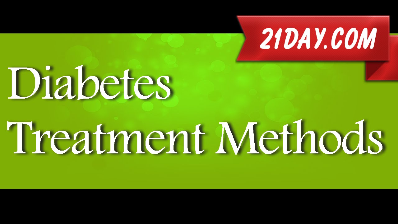 Diabetes Treatment Methods  Reverse Type 2 Diabetes | 21Day.com