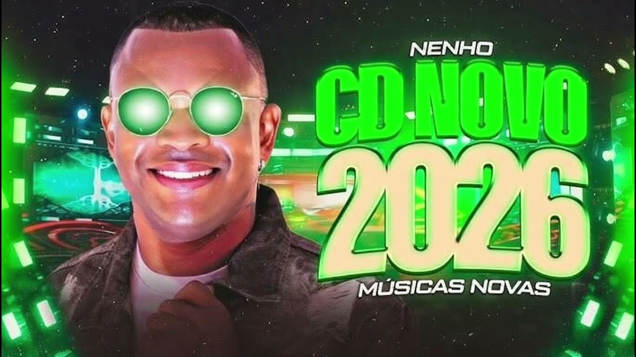 NENHO LANÇAMENTO REPERTÓRIO 2026 CD ATUALIZADO MÚSICAS NOVAS 2026