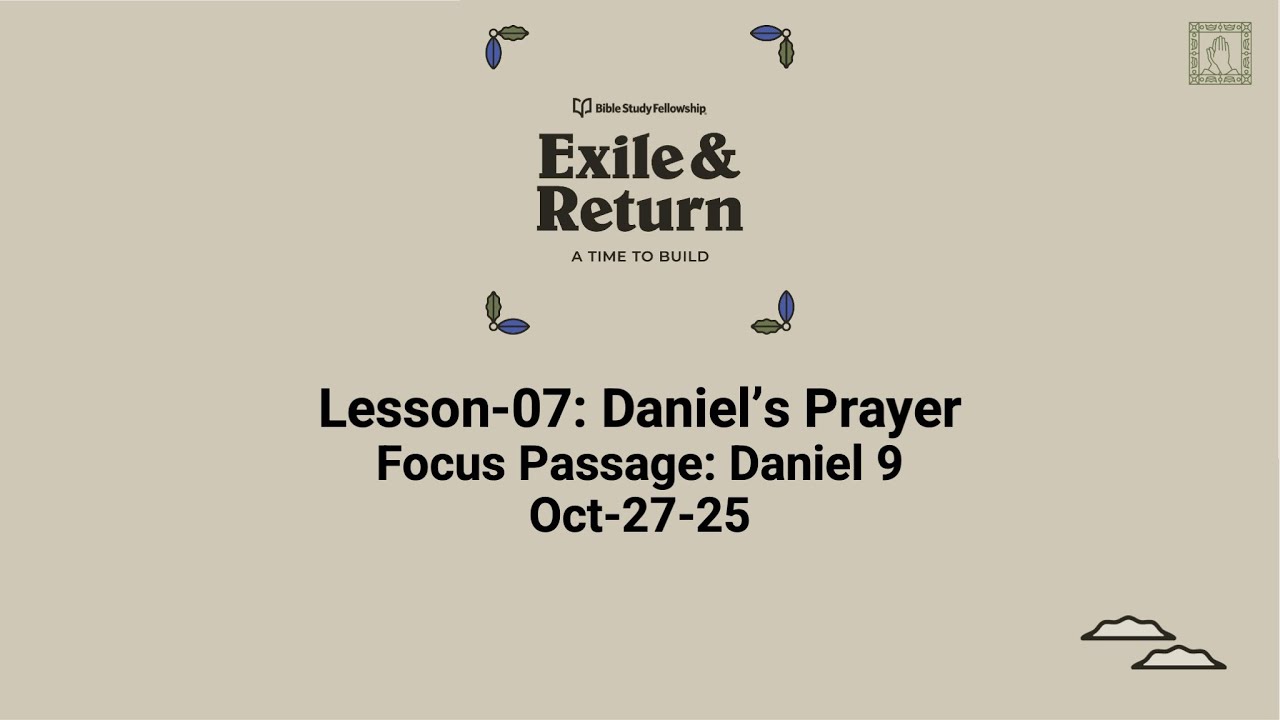 Exile and Return Lesson-07: Daniel's Prayer (Oct-27-25)