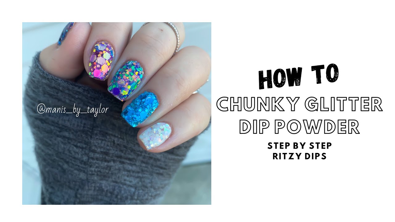 CHUNKY GLITTER DIP POWDER- IN DEPTH TUTORIAL | STEP BY STEP USING RITZY DIPS PRODUCTS