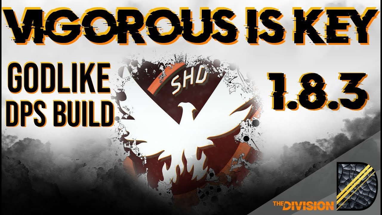 GODLIKE DPS BUILD - VIGOROUS IS KEY - THE DIVISION 1.8.3