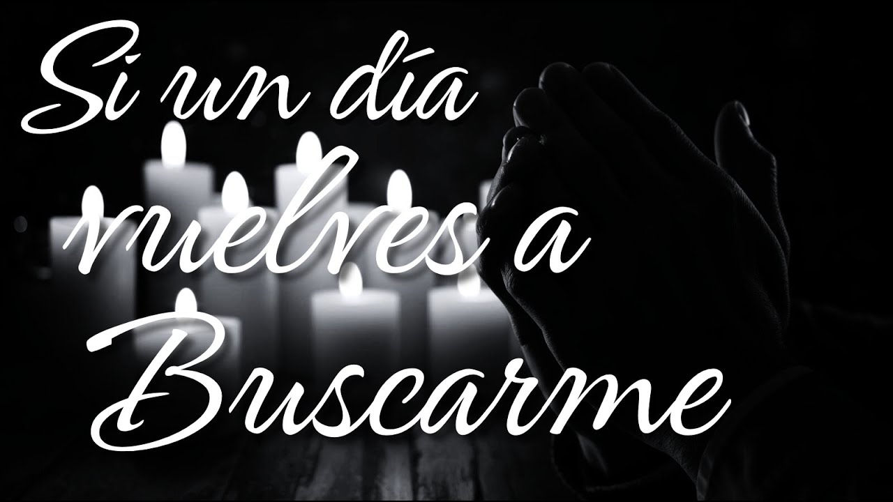 🛐 SI UN DIA VUELVES A BUSCARME 🛐 - Esta alabanza expresa el deseo de dejar atrás los temores.