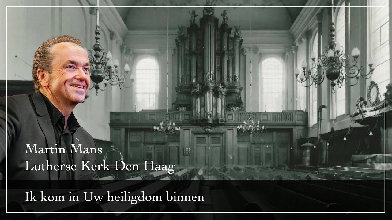 Ik kom in Uw heiligdom binnen - Martin Mans - Lutherse Kerk Den Haag