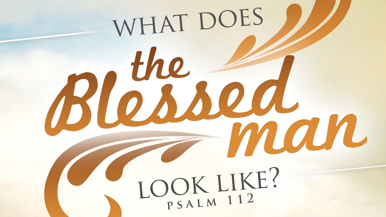 What Does the Blessed Man Look Like? (Psalm 112)
