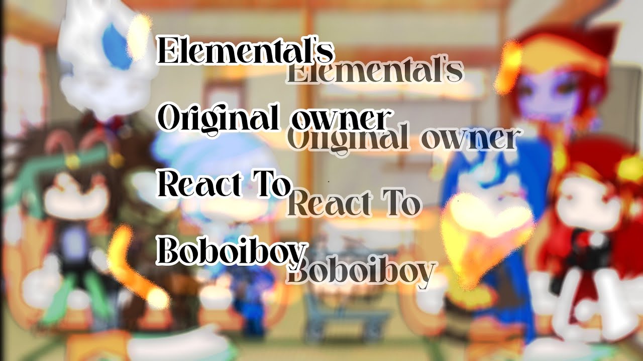 elemental's Original owner React to Boboiboy | 1/2 | gacha club | 🤍