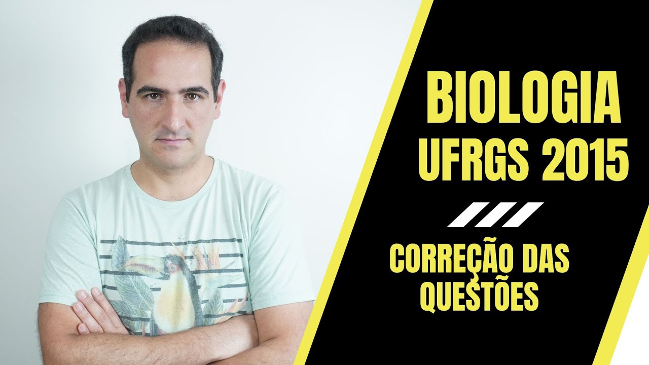 UFRGS 2015 - BIOLOGIA - CORREÇÃO - PROF. SANABRIA - MOTTOLA Disciplinas para Vestibulares