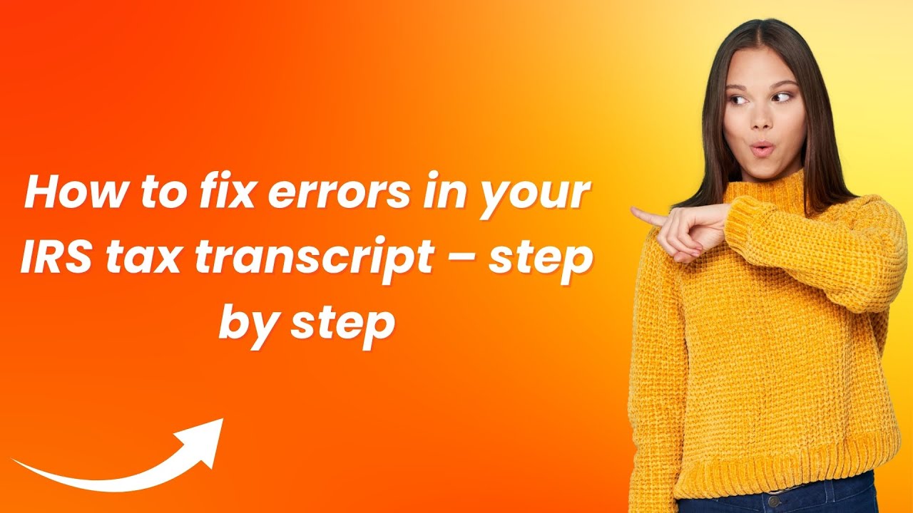 How to fix errors in your IRS tax transcript &ndash; step by step