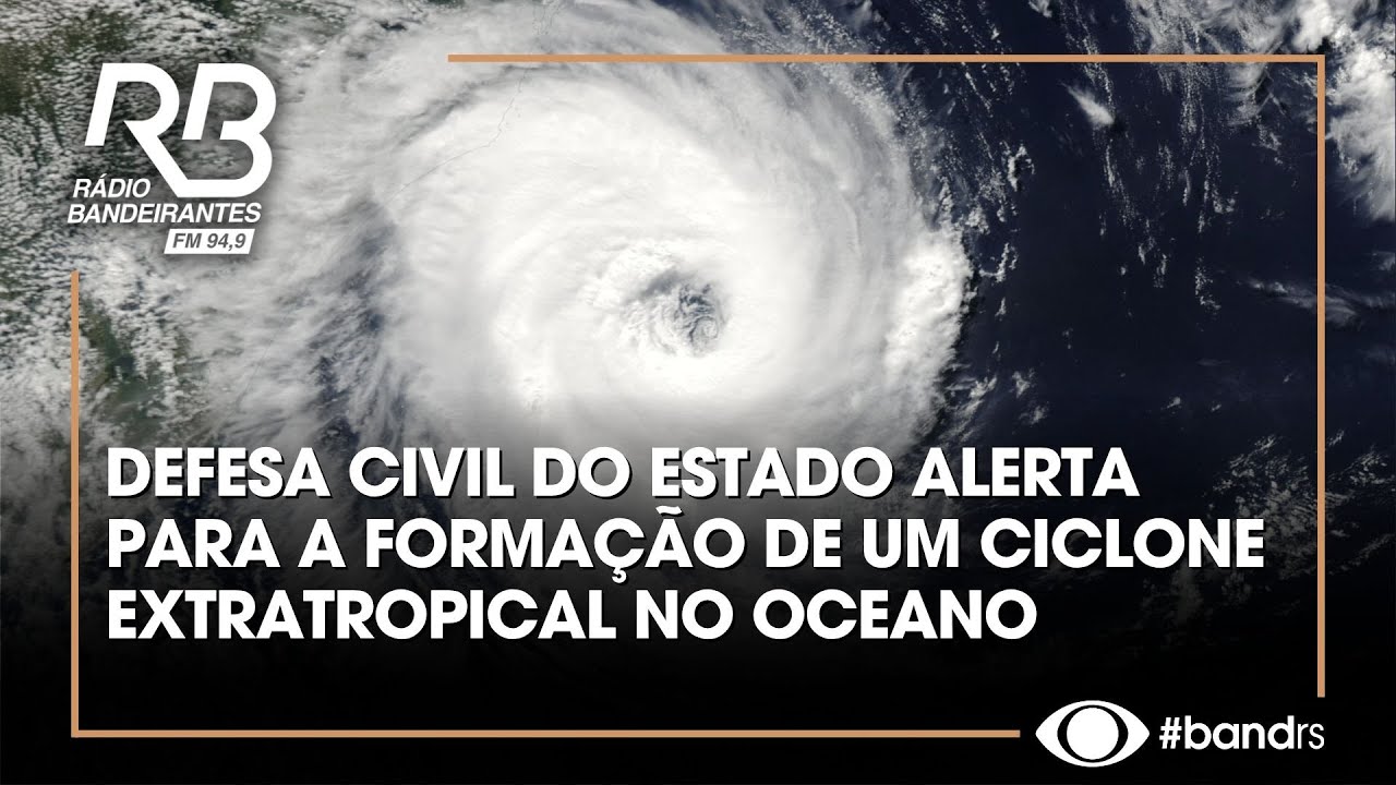 Defesa Civil do Estado alerta para a forma&ccedil;&atilde;o de um ciclone extratropical no oceano