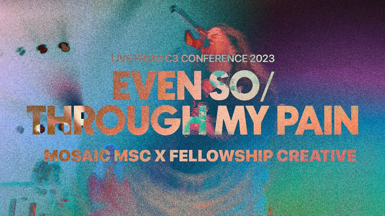 EVEN SO / THROUGH MY PAIN | Fellowship Creative with Mosaic MSC