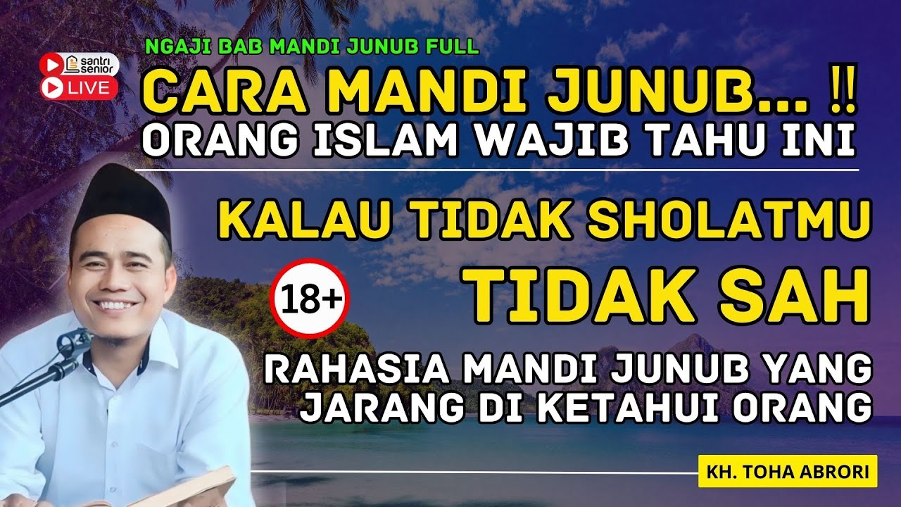 NGAJI BAB MANDI JUNUB FULL -  ORANG ISLAM WAJIB TAHU ILMU INI ! KH. TOHA ABRORI